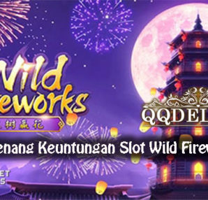 Panduan Menang Keuntungan Slot Wild Fireworks Online