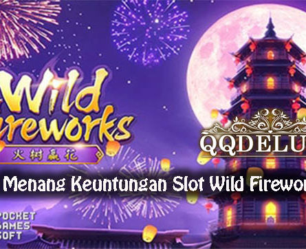 Panduan Menang Keuntungan Slot Wild Fireworks Online