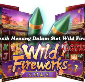 Panduan Terbaik Menang Dalam Slot Wild Fireworks Online