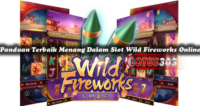 Panduan Terbaik Menang Dalam Slot Wild Fireworks Online