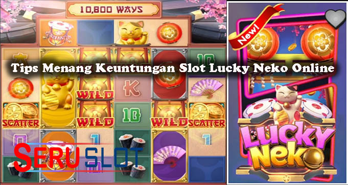 Tips Menang Keuntungan Slot Lucky Neko Online