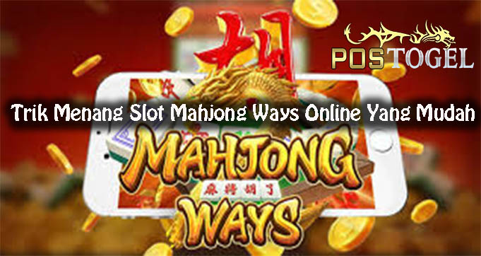 Trik Menang Slot Mahjong Ways Online Yang Mudah