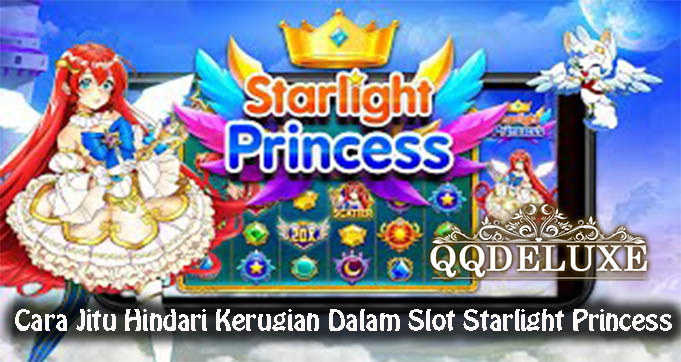 Cara Jitu Hindari Kerugian Dalam Slot Starlight Princess