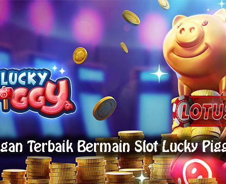 Keuntungan Terbaik Bermain Slot Lucky Piggy Online